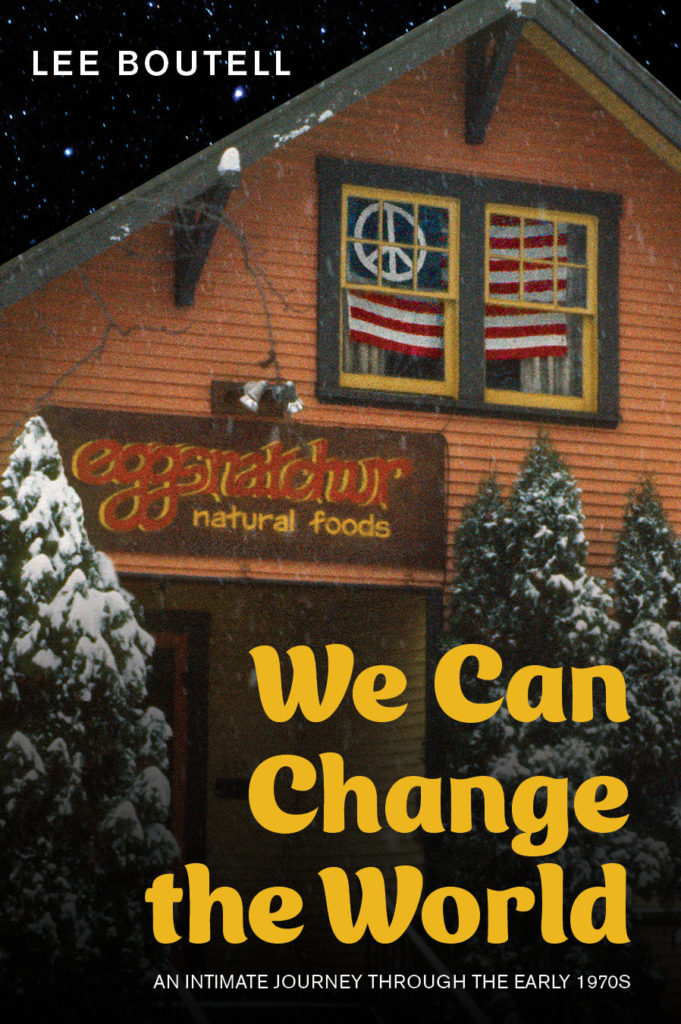 We Can Change the World
An Intimate Journey through the early 1970s by Lee Boutell